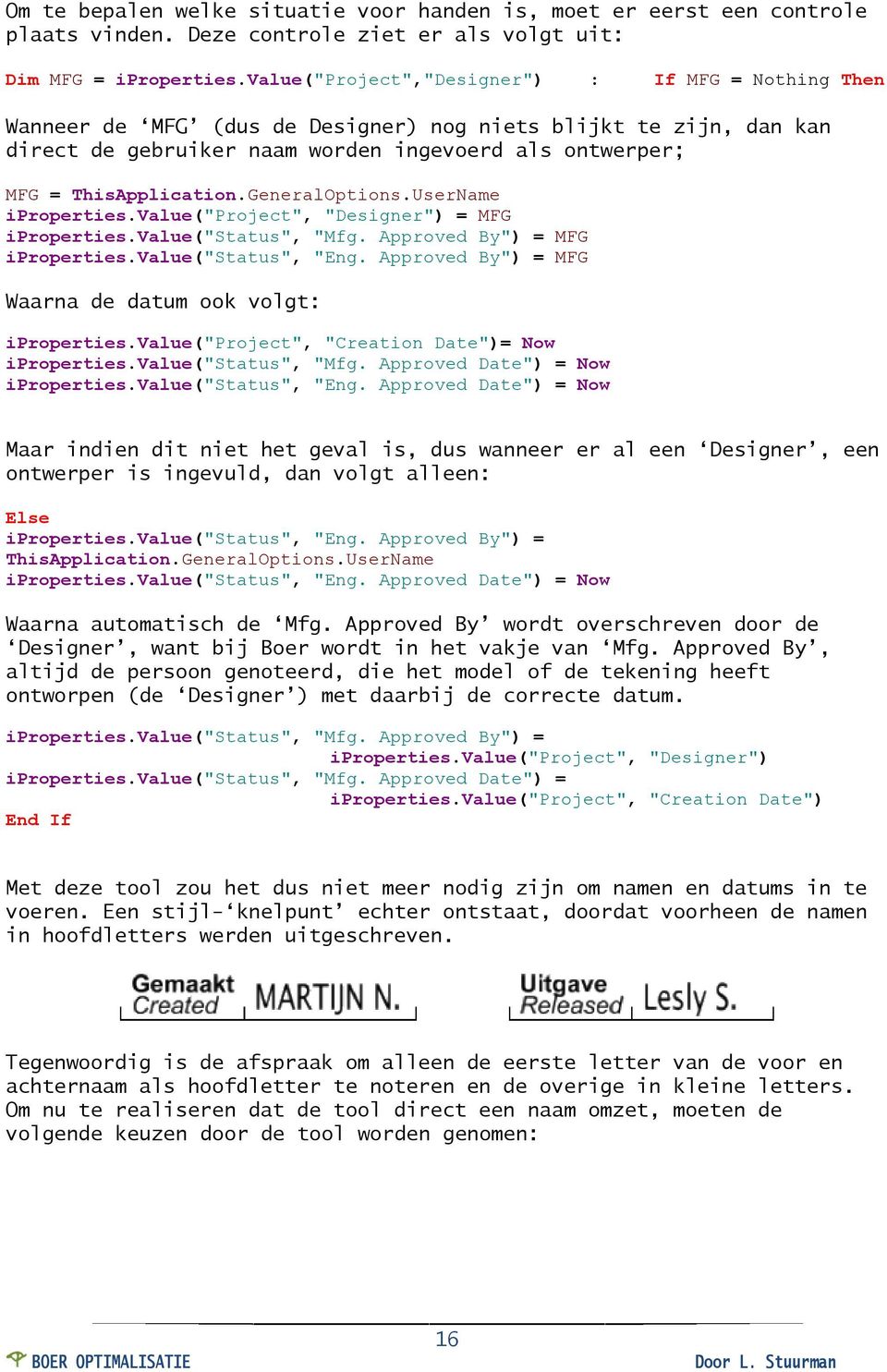 GeneralOptions.UserName iproperties.value("project", "Designer") = MFG iproperties.value("status", "Mfg. Approved By") = MFG iproperties.value("status", "Eng.