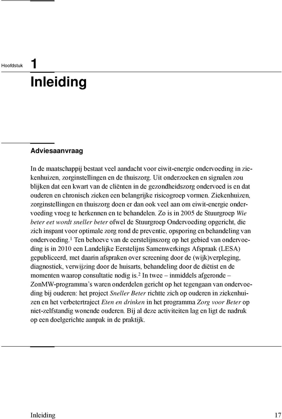 Ziekenhuizen, zorginstellingen en thuiszorg doen er dan ook veel aan om eiwit-energie ondervoeding vroeg te herkennen en te behandelen.