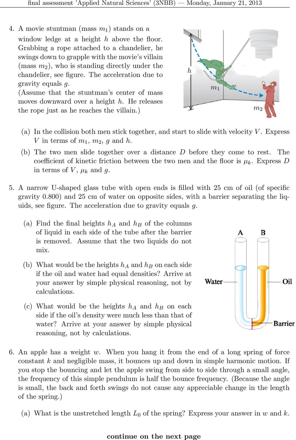 The acceleration due to gravity equals g. (Assume that the stuntman s center of mass moves downward over a height h. He releases the rope just as he reaches the villain.