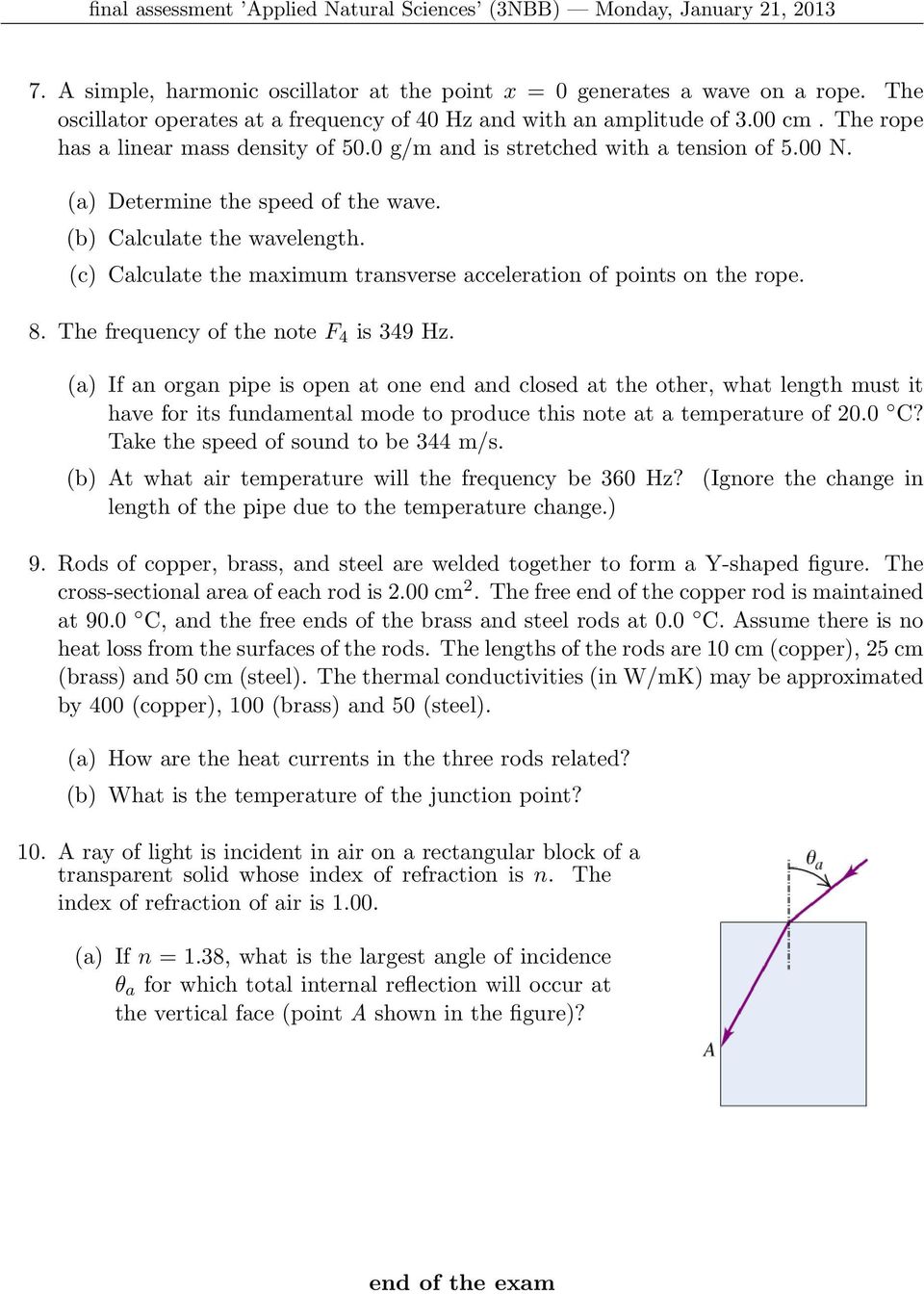 (a) Determine the speed of the wave. (b) Calculate the wavelength. (c) Calculate the maximum transverse acceleration of points on the rope. 8. The frequency of the note F 4 is 349 Hz.