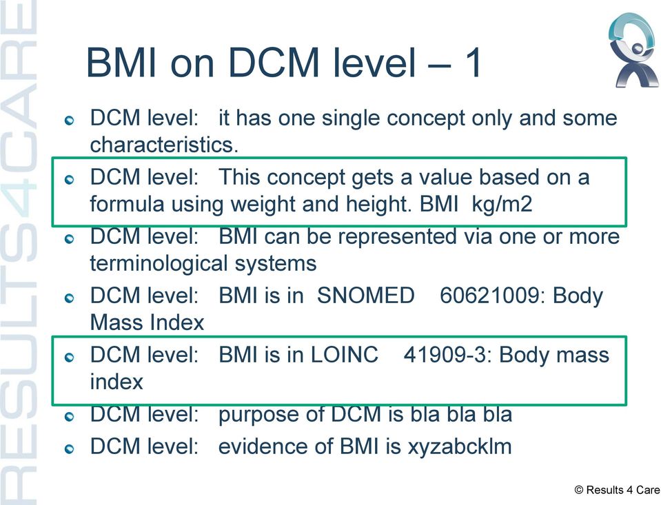 BMI kg/m2 DCM level: BMI can be represented via one or more terminological systems DCM level: BMI is in