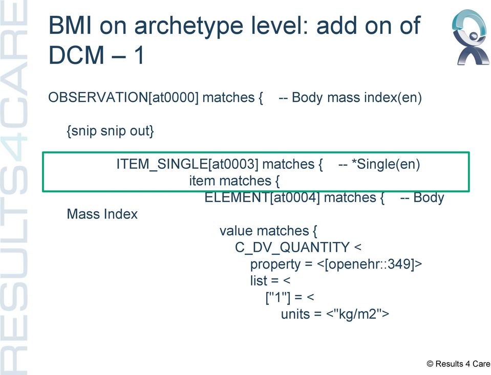 item matches { ELEMENT[at0004] matches { -- Body Mass Index value matches {