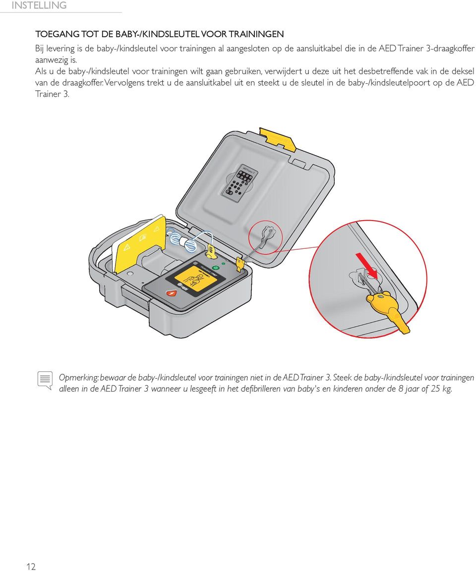 Vervolgens trekt u de aansluitkabel uit en steekt u de sleutel in de baby-/kindsleutelpoort op de AED Trainer 3.