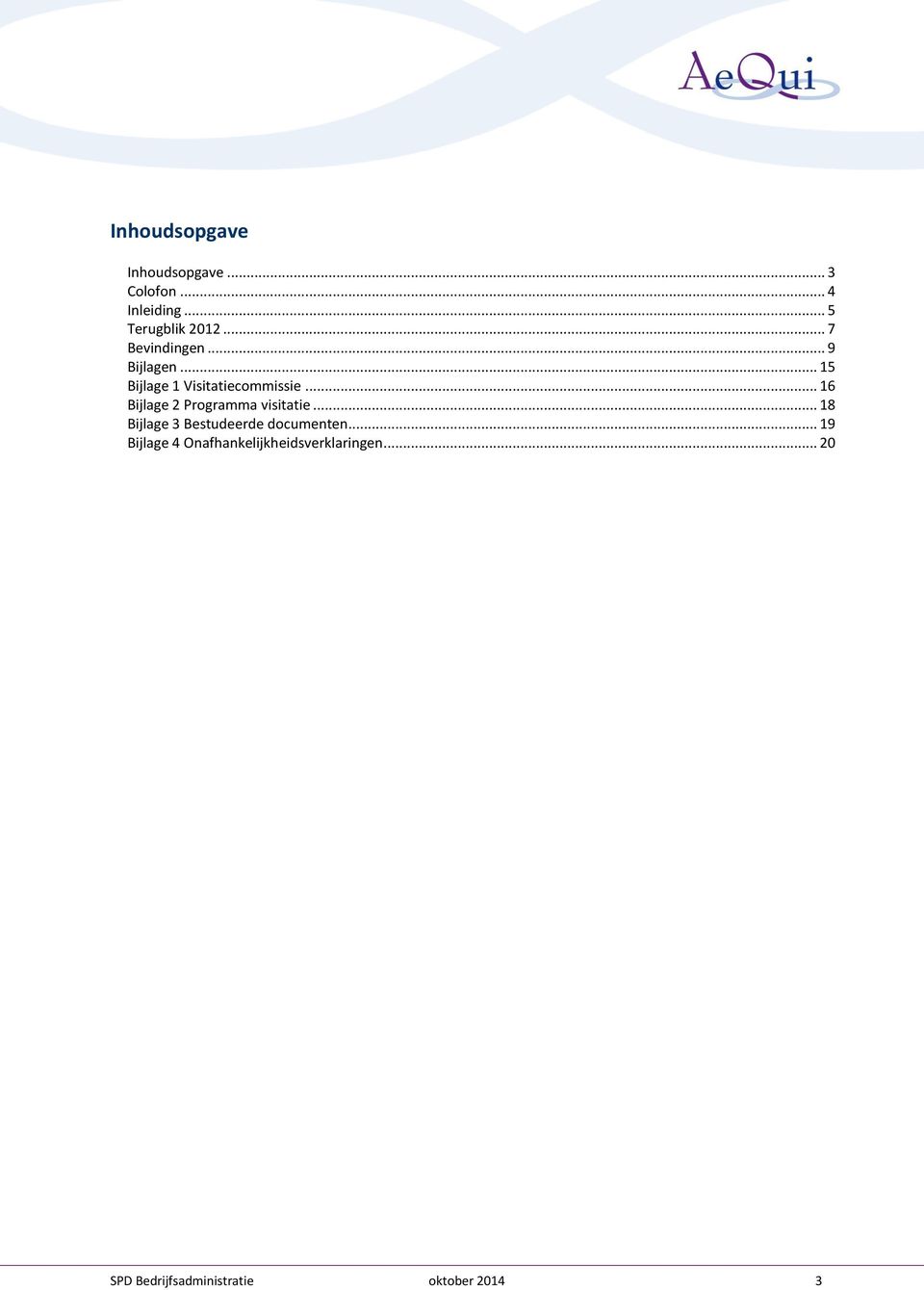 .. 16 Bijlage 2 Programma visitatie... 18 Bijlage 3 Bestudeerde documenten.