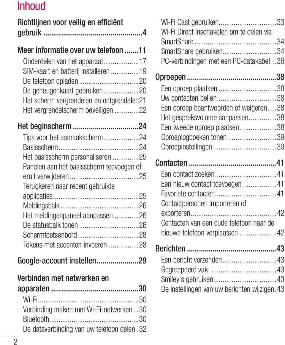 ..24 Het basisscherm personaliseren...25 Panelen aan het basisscherm toevoegen of eruit verwijderen...25 Terugkeren naar recent gebruikte applicaties...25 Meldingsbalk.