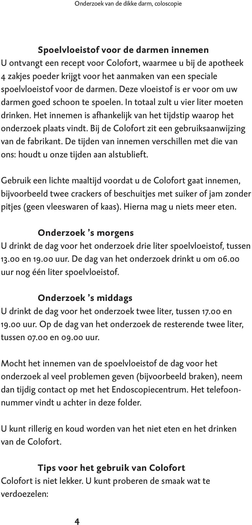 Het innemen is afhankelijk van het tijdstip waarop het onderzoek plaats vindt. Bij de Colofort zit een gebruiksaanwijzing van de fabrikant.