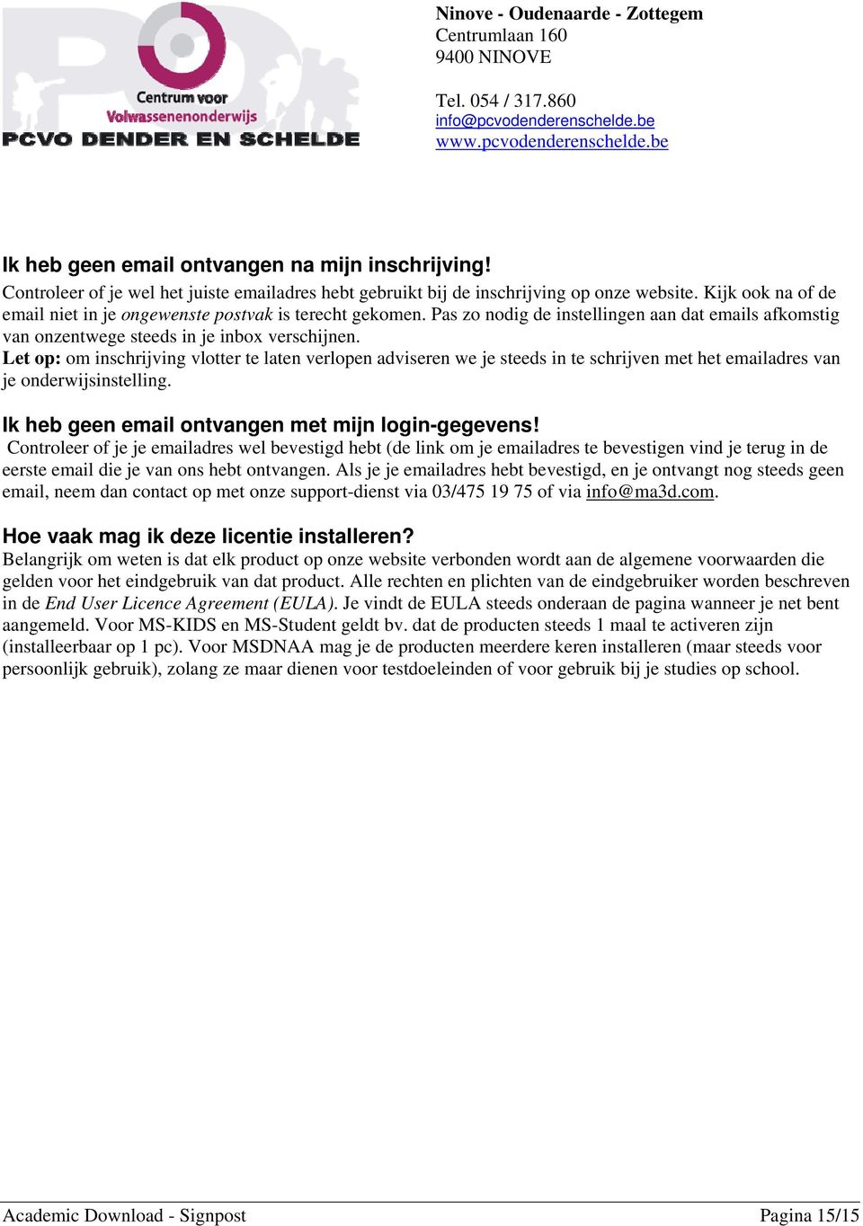 Let op: om inschrijving vlotter te laten verlopen adviseren we je steeds in te schrijven met het emailadres van je onderwijsinstelling. Ik heb geen email ontvangen met mijn login-gegevens!