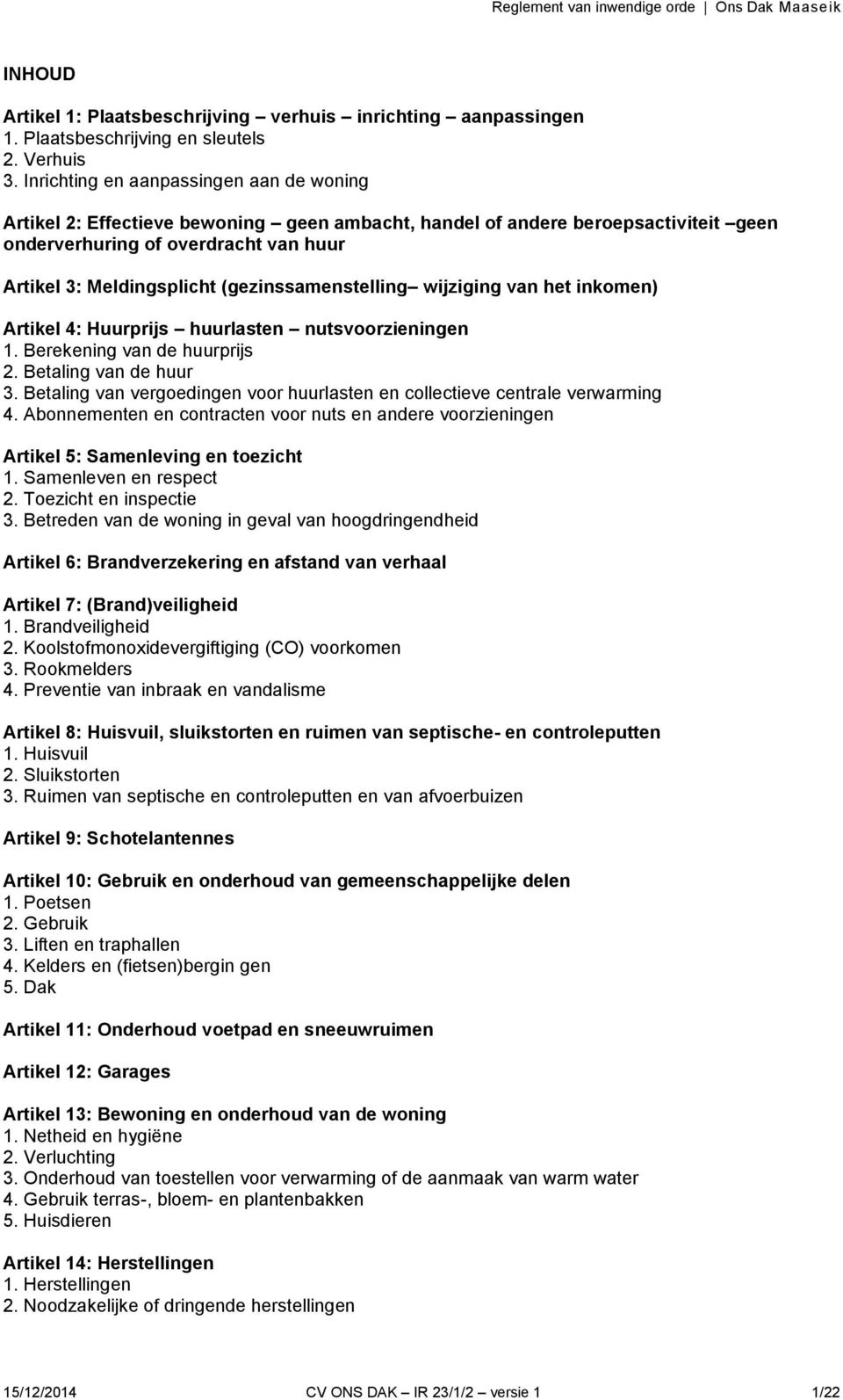 (gezinssamenstelling wijziging van het inkomen) Artikel 4: Huurprijs huurlasten nutsvoorzieningen 1. Berekening van de huurprijs 2. Betaling van de huur 3.