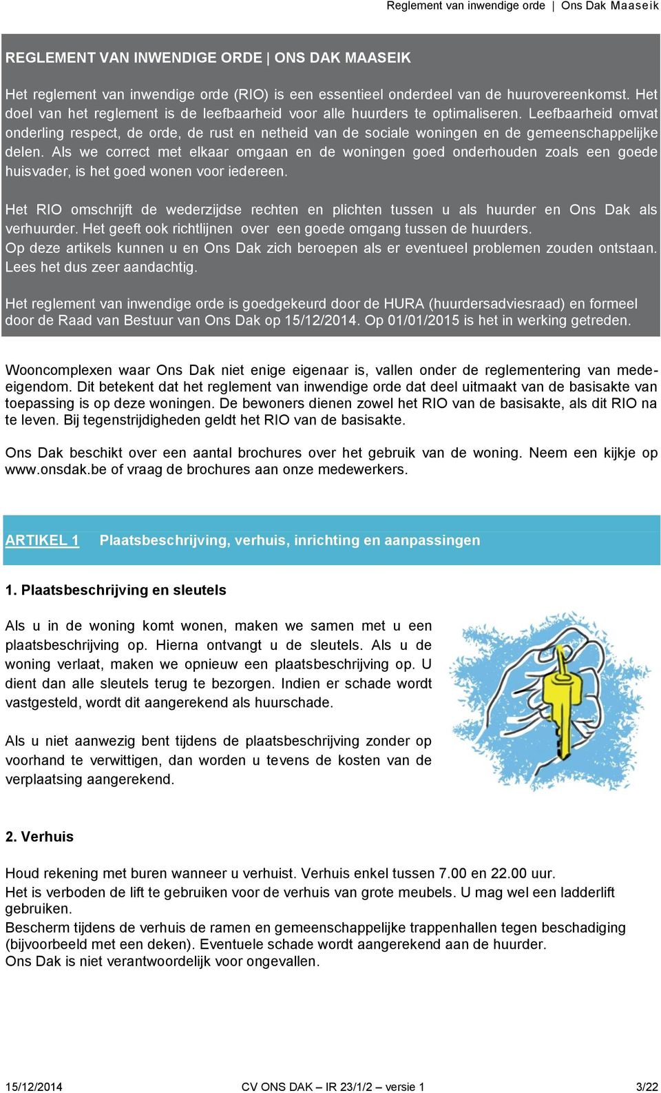 Leefbaarheid omvat onderling respect, de orde, de rust en netheid van de sociale woningen en de gemeenschappelijke delen.