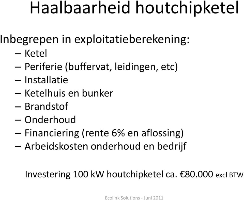 Brandstof Onderhoud Financiering (rente 6% en aflossing) Arbeidskosten