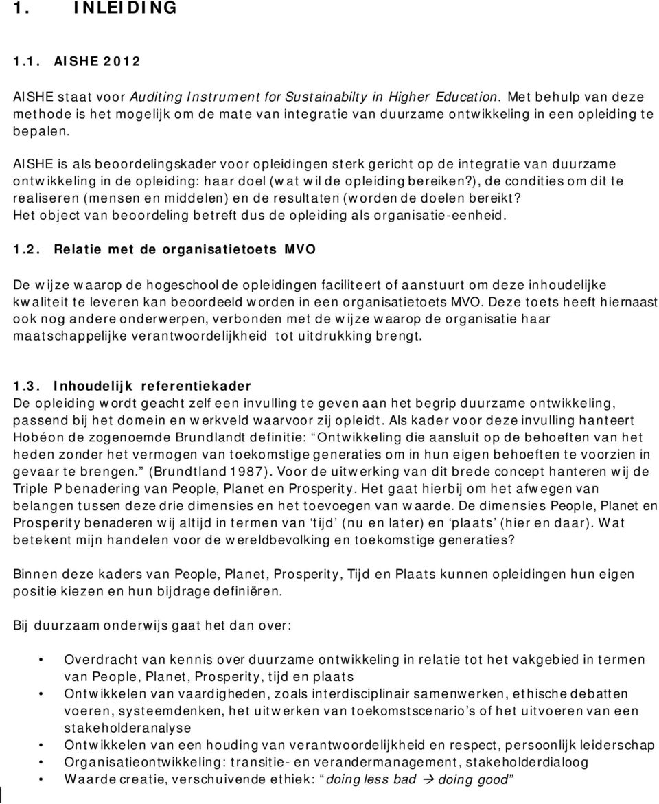 AISHE is als beoordelingskader voor opleidingen sterk gericht op de integratie van in de opleiding: haar doel (wat wil de opleiding bereiken?