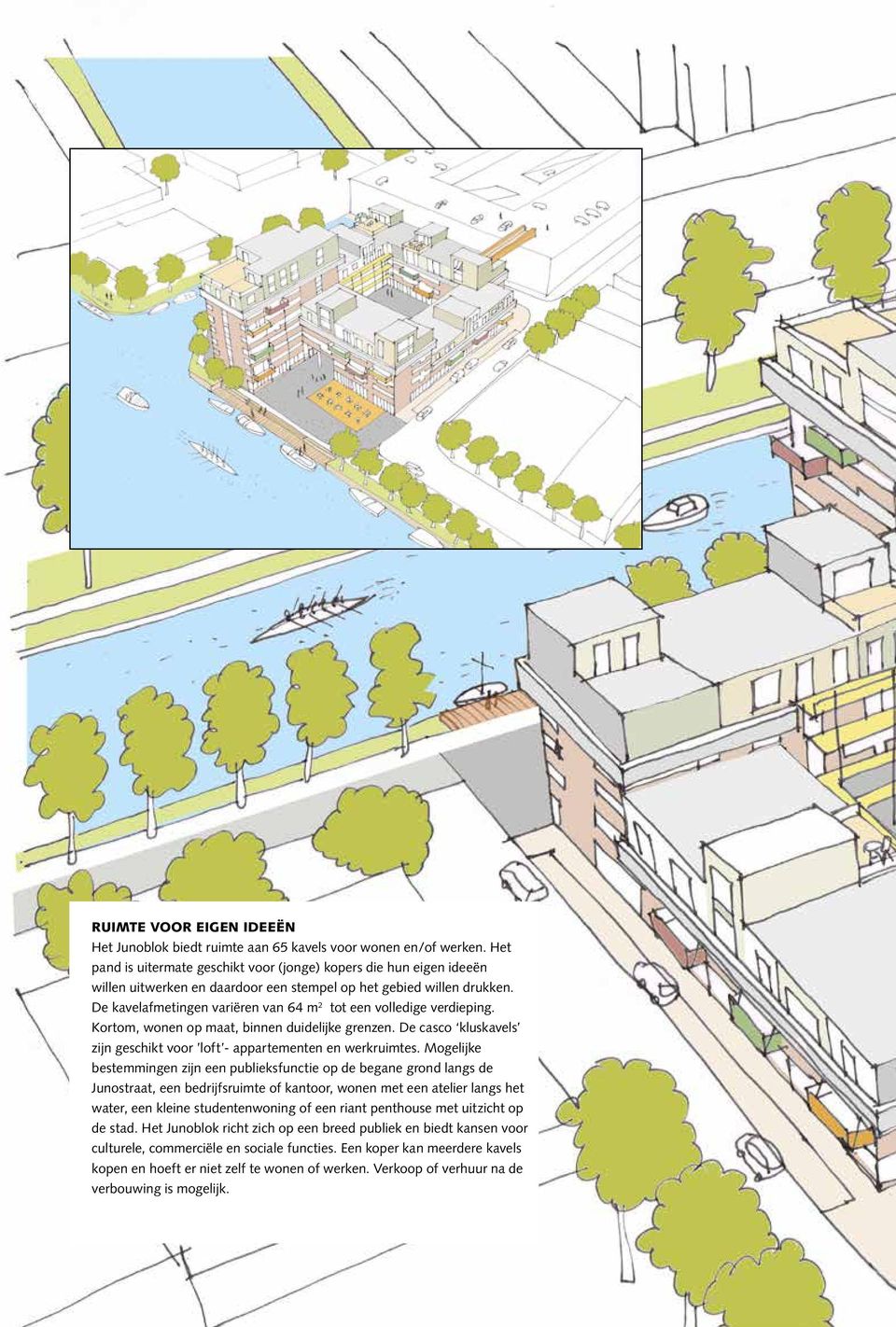 De kavelafmetingen variëren van 64 m tot een volledige verdieping. Kortom, wonen op maat, binnen duidelijke grenzen. De casco kluskavels zijn geschikt voor loft - appartementen en werkruimtes.