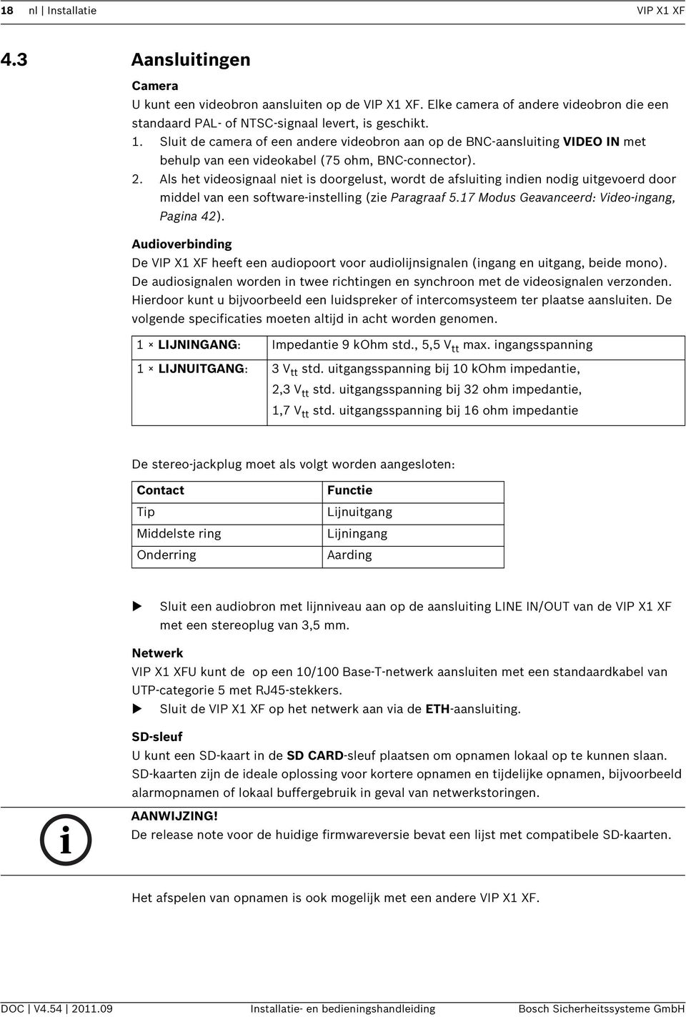 Als het videosignaal niet is doorgelust, wordt de afsluiting indien nodig uitgevoerd door middel van een software-instelling (zie Paragraaf 5.17 Modus Geavanceerd: Video-ingang, Pagina 42).