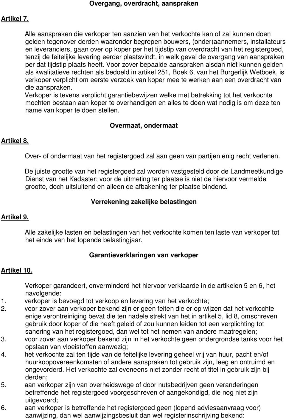 koper per het tijdstip van overdracht van het registergoed, tenzij de feitelijke levering eerder plaatsvindt, in welk geval de overgang van aanspraken per dat tijdstip plaats heeft.