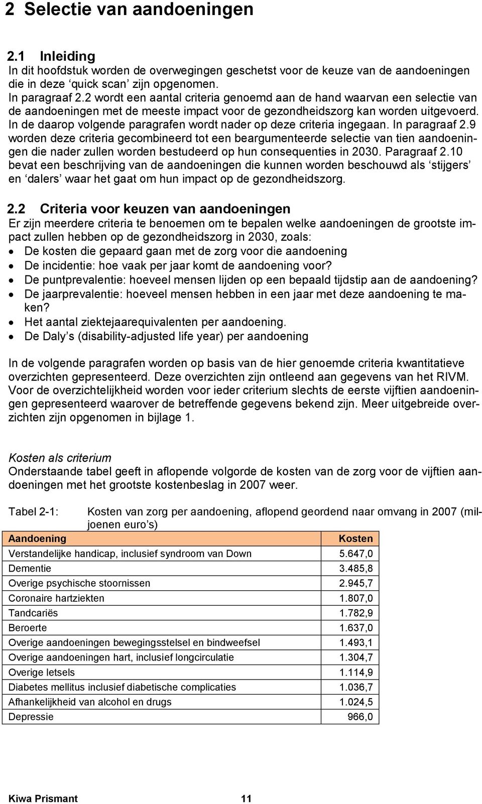 In de daarop volgende paragrafen wordt nader op deze criteria ingegaan. In paragraaf 2.