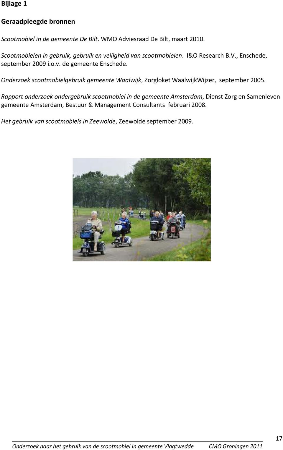 Onderzoek scootmobielgebruik gemeente Waalwijk, Zorgloket WaalwijkWijzer, september 2005.