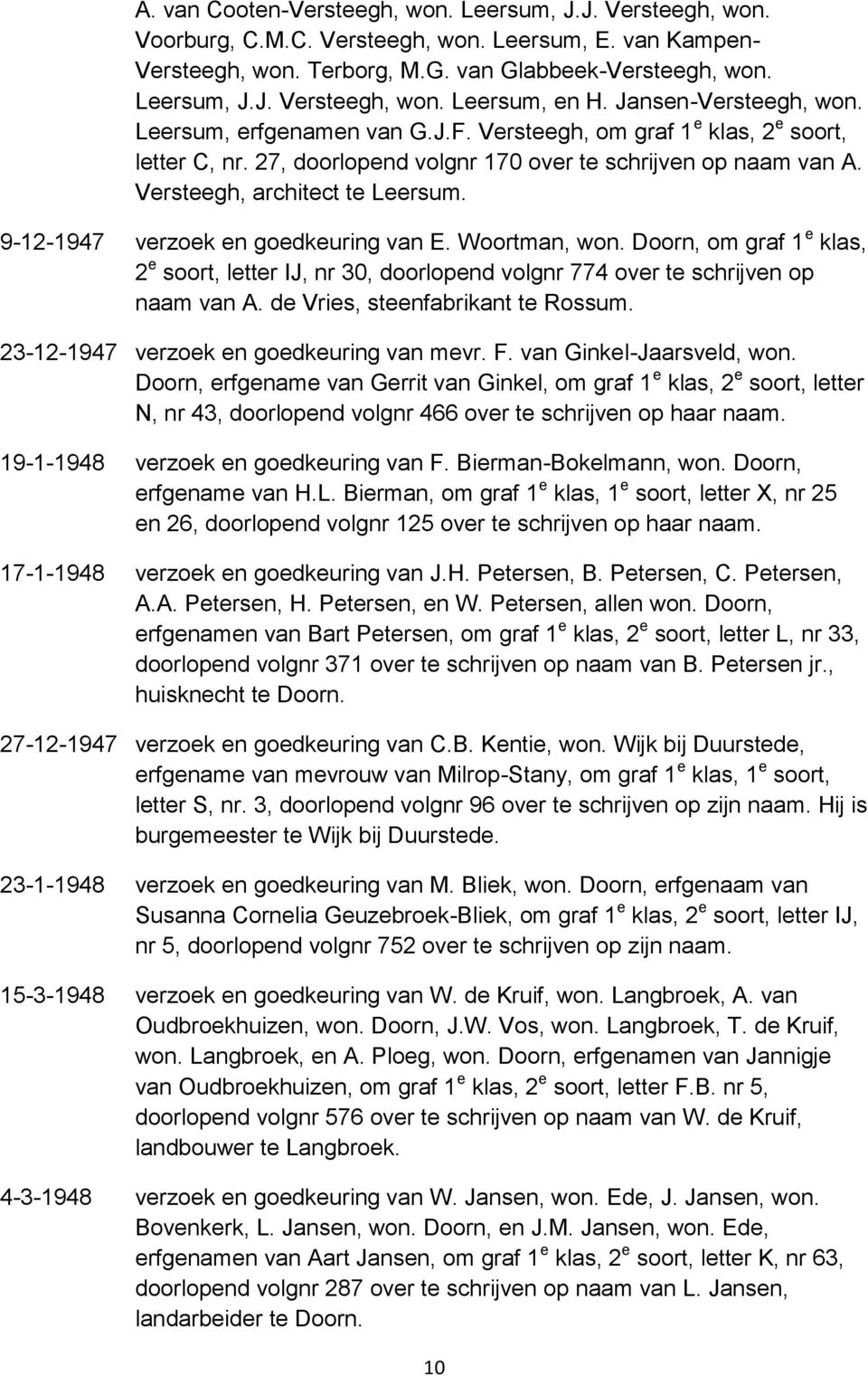 9-12-1947 verzoek en goedkeuring van E. Woortman, won. Doorn, om graf 1 e klas, 2 e soort, letter IJ, nr 30, doorlopend volgnr 774 over te schrijven op naam van A. de Vries, steenfabrikant te Rossum.