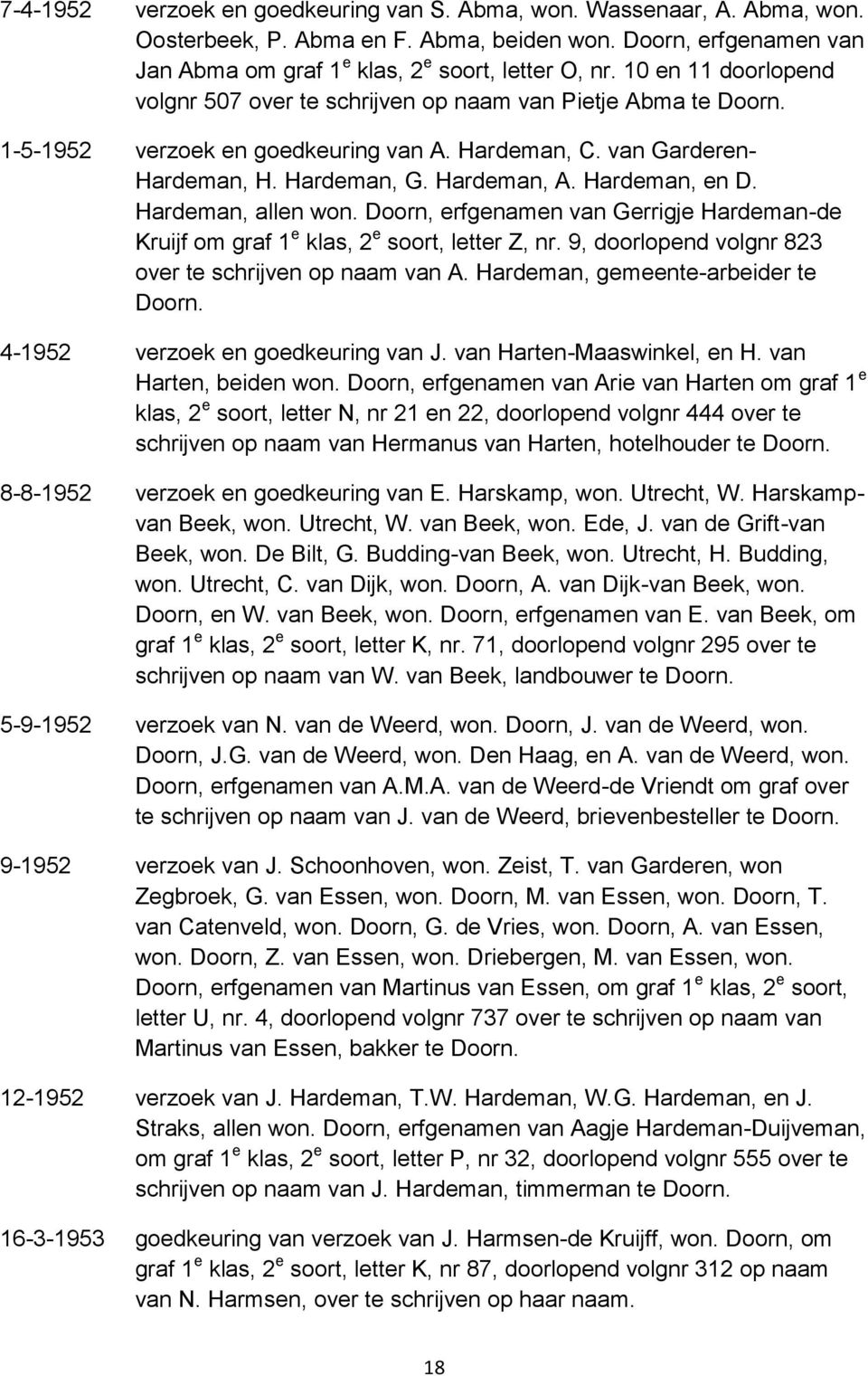 Hardeman, en D. Hardeman, allen won. Doorn, erfgenamen van Gerrigje Hardeman-de Kruijf om graf 1 e klas, 2 e soort, letter Z, nr. 9, doorlopend volgnr 823 over te schrijven op naam van A.