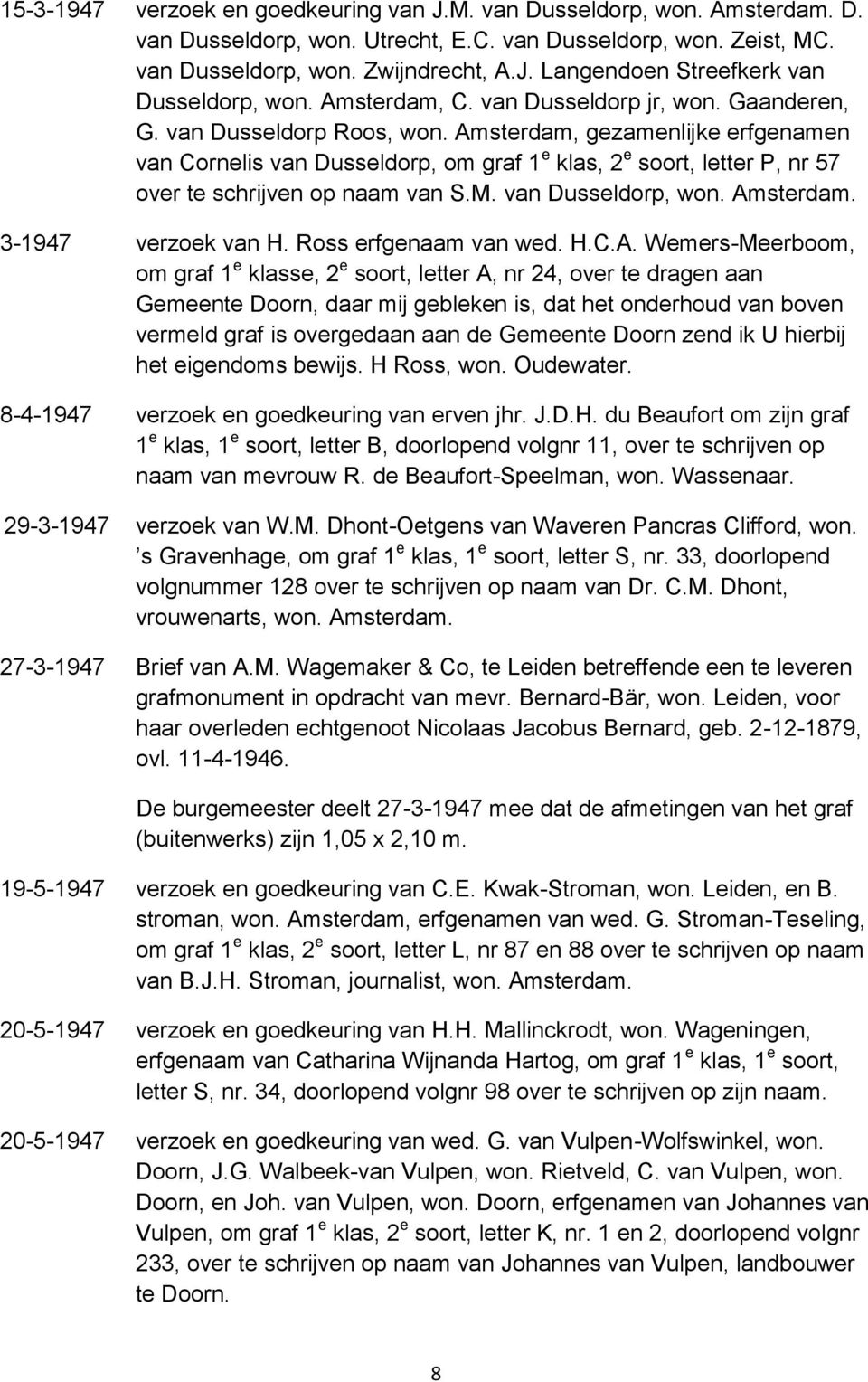 Amsterdam, gezamenlijke erfgenamen van Cornelis van Dusseldorp, om graf 1 e klas, 2 e soort, letter P, nr 57 over te schrijven op naam van S.M. van Dusseldorp, won. Amsterdam. 3-1947 verzoek van H.