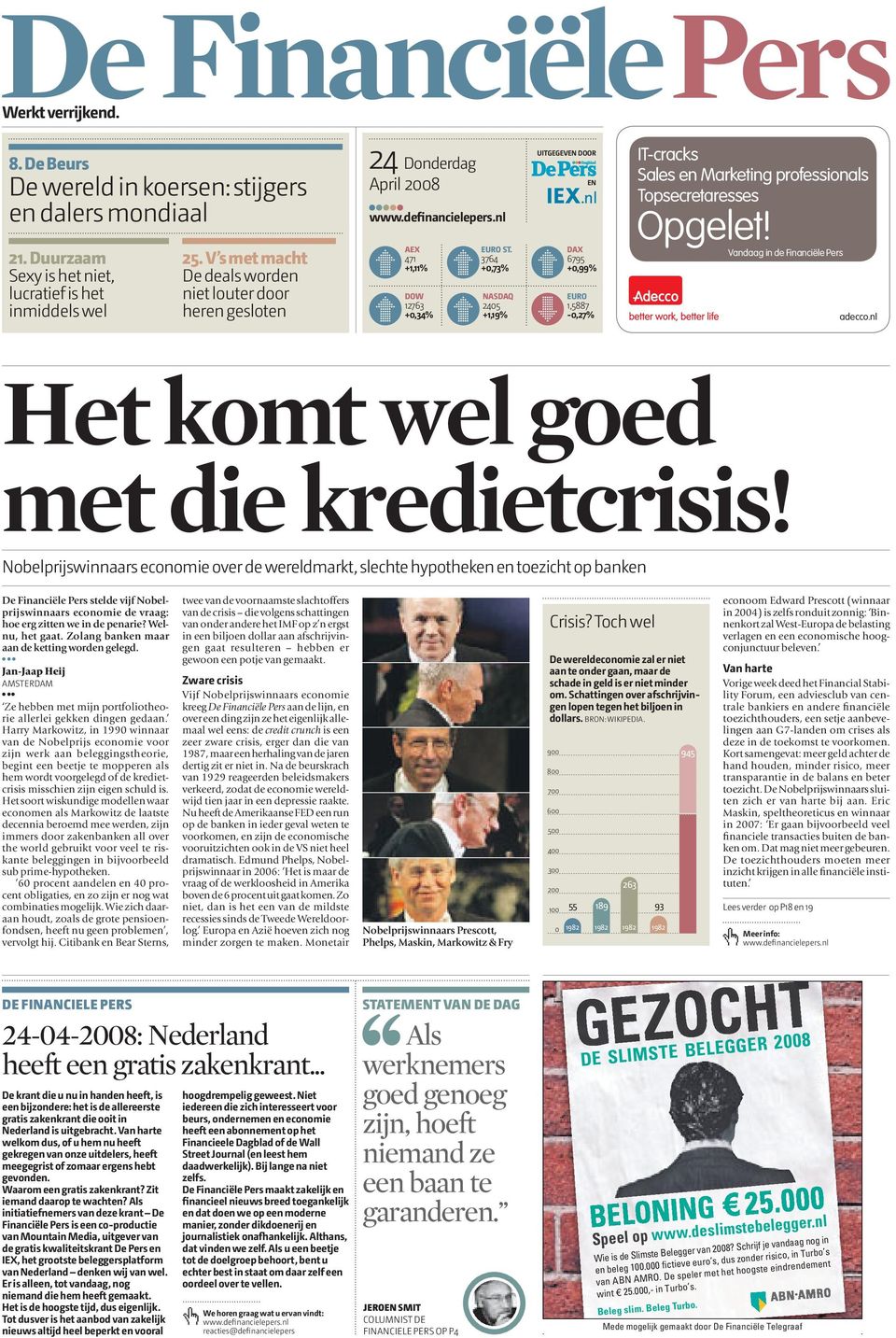 3764 +0,73% NASDAQ 2405 +1,19% UITGEGEVEN DOOR EN DAX 6795 +0,99% EURO 1,5887-0,27% IT-cracks Sales en Marketing professionals Topsecretaresses Opgelet! Vandaag in de Financiële Pers adecco.