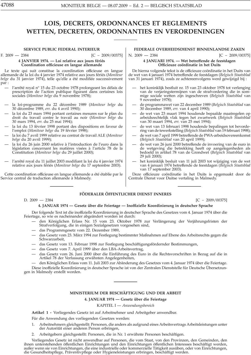 Loi relative aux jours fériés Coordination officieuse en langue allemande Le texte qui suit constitue la coordination officieuse en langue allemande de la loi du 4 janvier 1974 relative aux jours