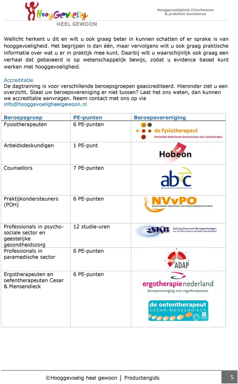 Daarbij wilt u waarschijnlijk ook graag een verhaal dat gebaseerd is op wetenschappelijk bewijs, zodat u evidence based kunt werken met hooggevoeligheid.