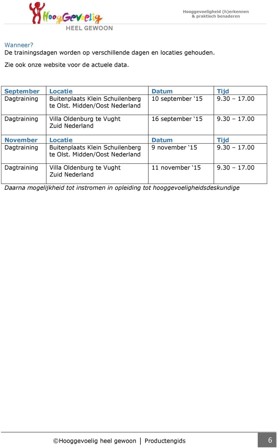 Midden/Oost Nederland Dagtraining Villa Oldenburg te Vught Zuid Nederland 16 september 15 9.30 17.