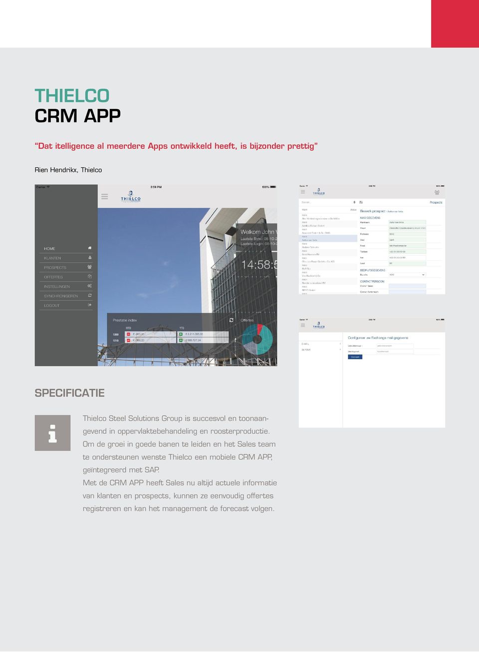 Om de groei in goede banen te leiden en het Sales team te ondersteunen wenste Thielco een mobiele CRM APP, geïntegreerd met SAP.