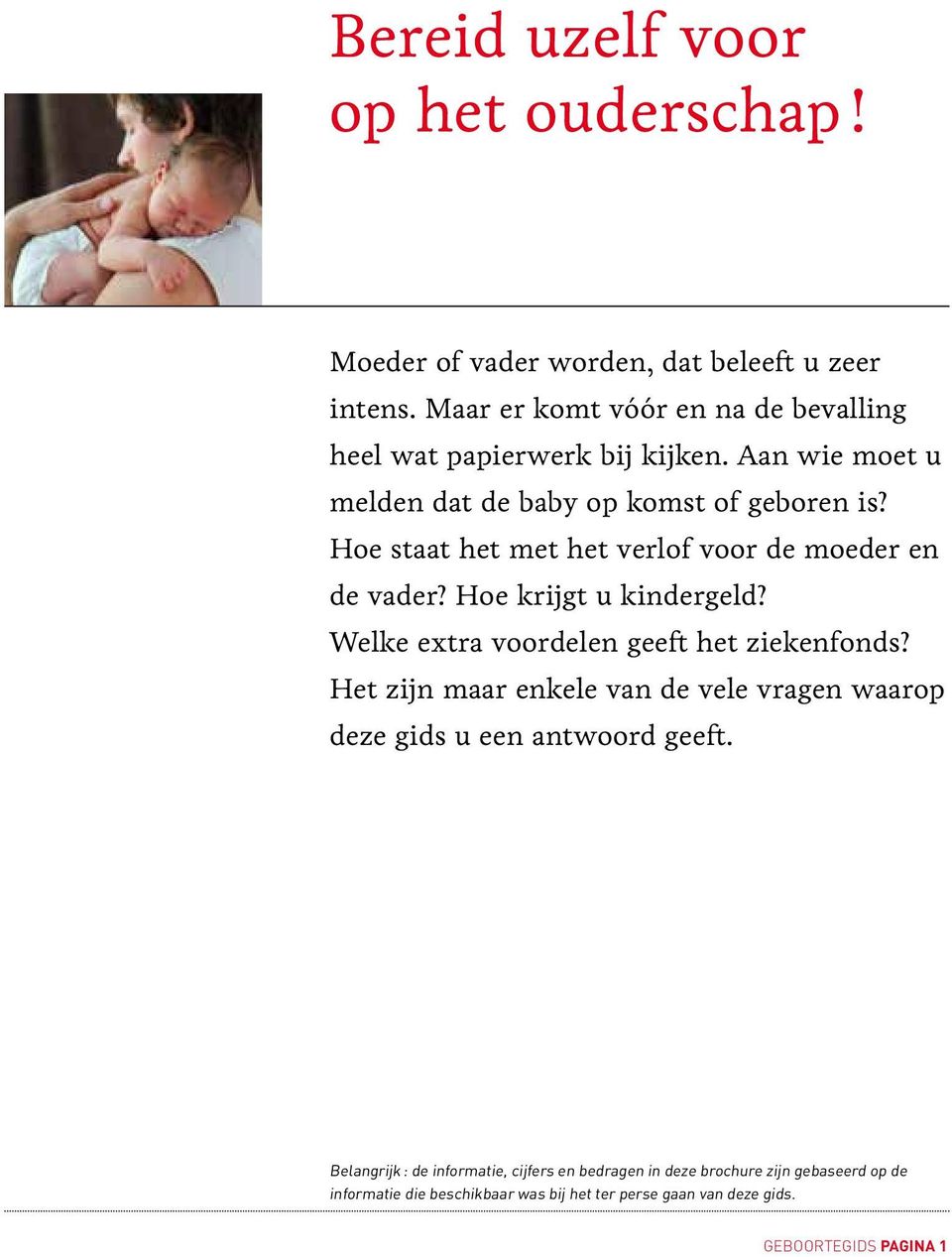 Hoe staat het met het verlof voor de moeder en de vader? Hoe krijgt u kindergeld? Welke extra voordelen geeft het ziekenfonds?