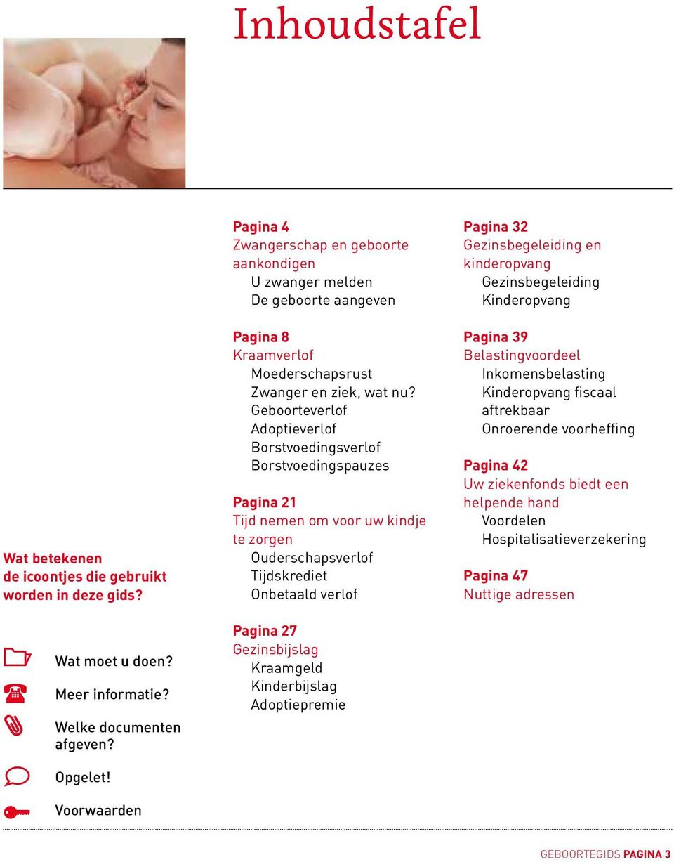 Geboorteverlof Adoptieverlof Borstvoedingsverlof Borstvoedingspauzes Pagina 21 Tijd nemen om voor uw kindje te zorgen Ouderschapsverlof Tijdskrediet Onbetaald verlof Pagina 27 Gezinsbijslag Kraamgeld