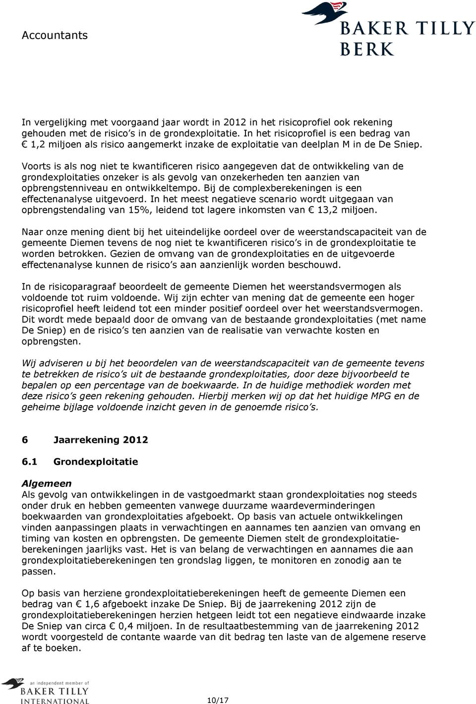 Voorts is als nog niet te kwantificeren risico aangegeven dat de ontwikkeling van de grondexploitaties onzeker is als gevolg van onzekerheden ten aanzien van opbrengstenniveau en ontwikkeltempo.