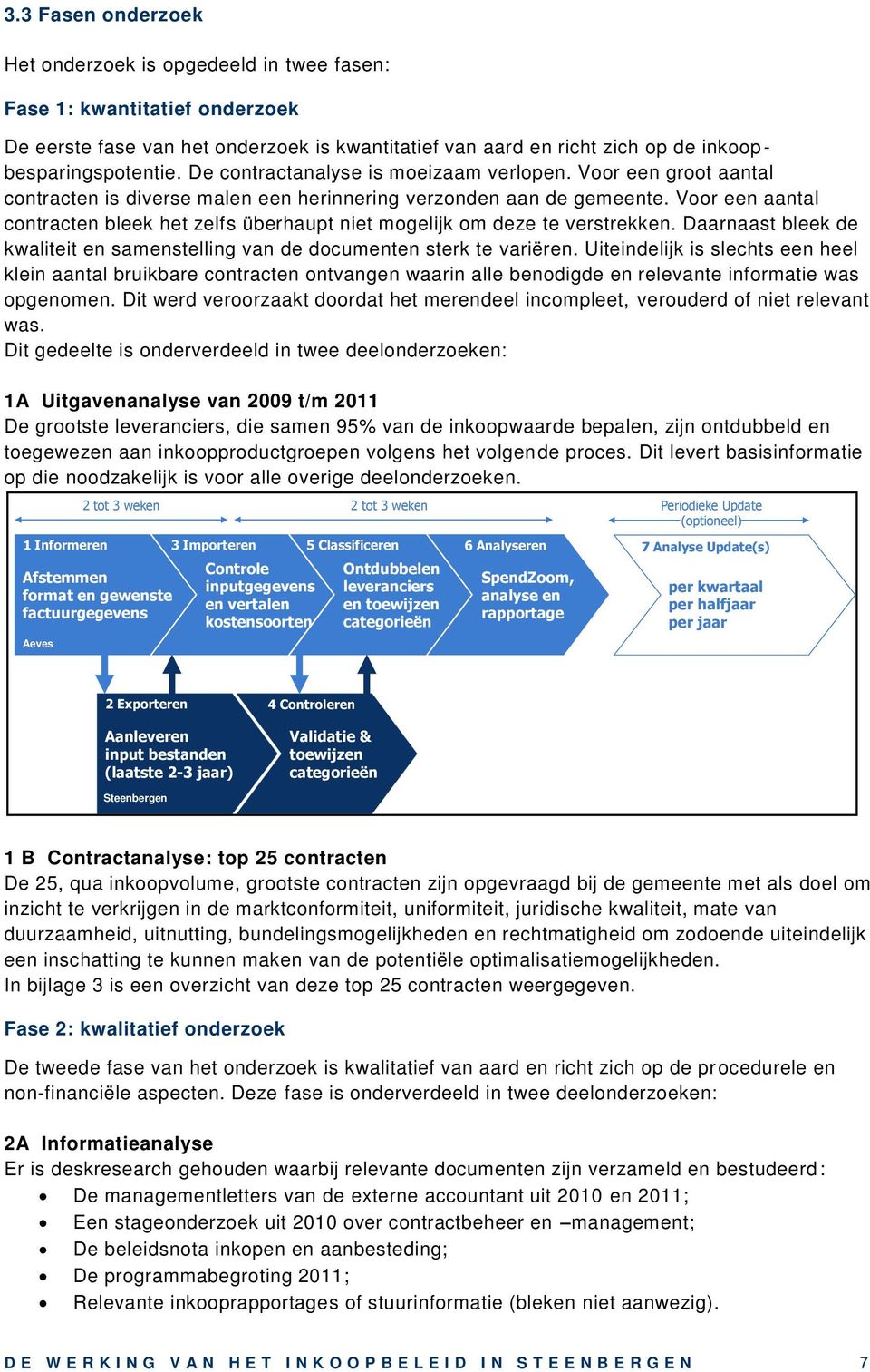 Voor een aantal contracten bleek het zelfs überhaupt niet mogelijk om deze te verstrekken. Daarnaast bleek de kwaliteit en samenstelling van de documenten sterk te variëren.