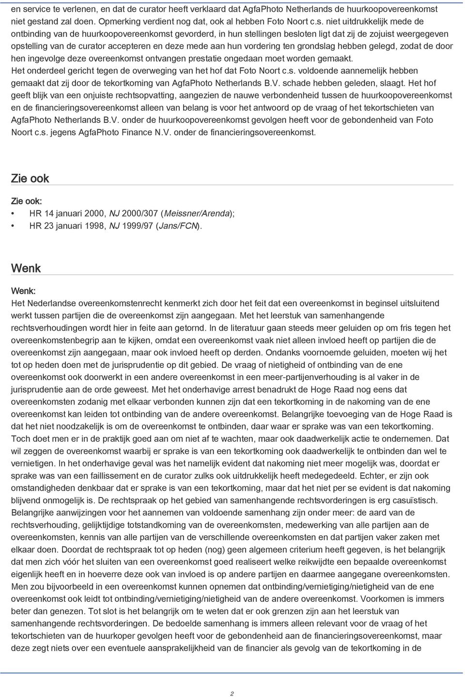 vordering ten grondslag hebben gelegd, zodat de door hen ingevolge deze overeenkomst ontvangen prestatie ongedaan moet worden gemaakt.