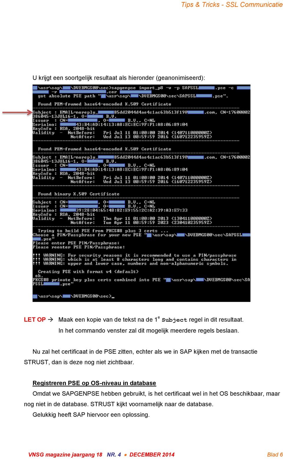 Nu zal het certificaat in de PSE zitten, echter als we in SAP kijken met de transactie STRUST, dan is deze nog niet zichtbaar.