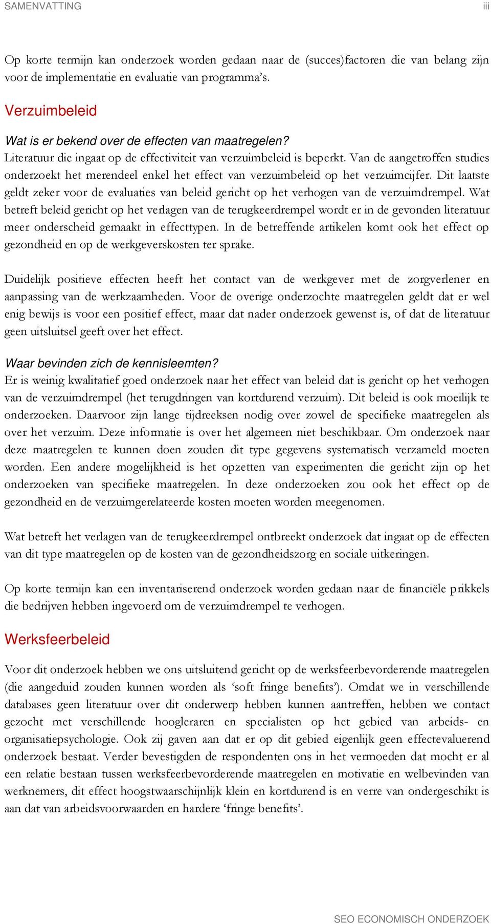 Van de aangetroffen studies onderzoekt het merendeel enkel het effect van verzuimbeleid op het verzuimcijfer.