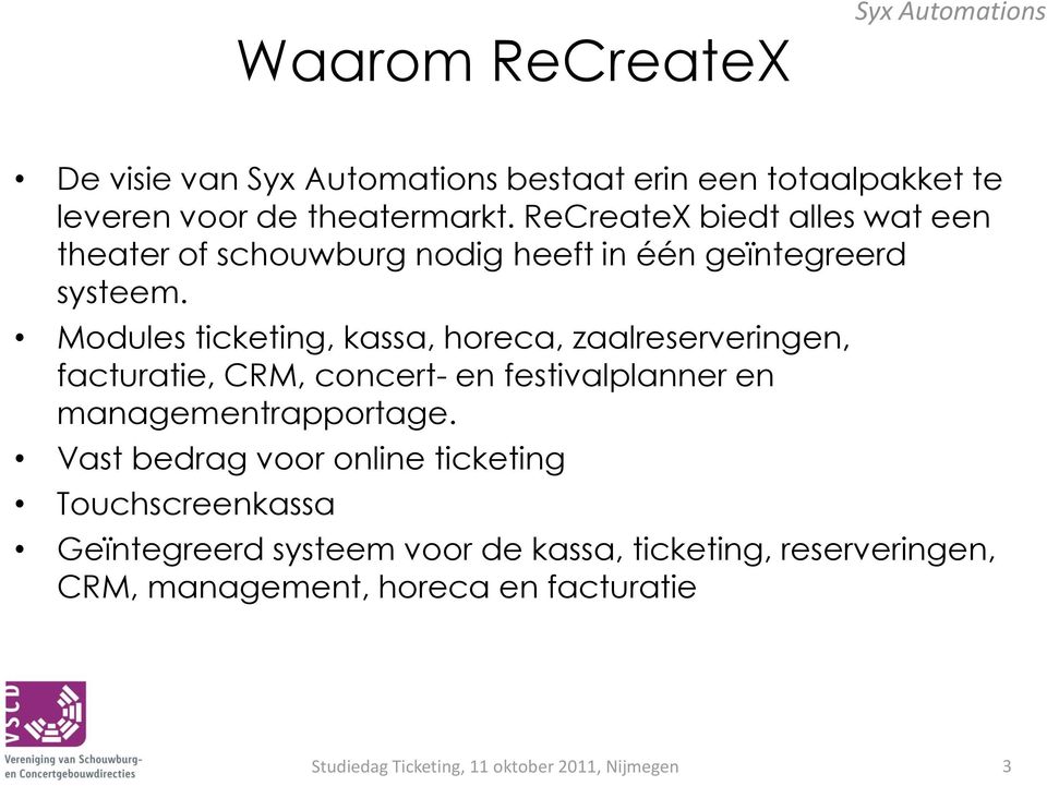 Modules ticketing, kassa, horeca, zaalreserveringen, facturatie, CRM, concert- en festivalplanner en managementrapportage.