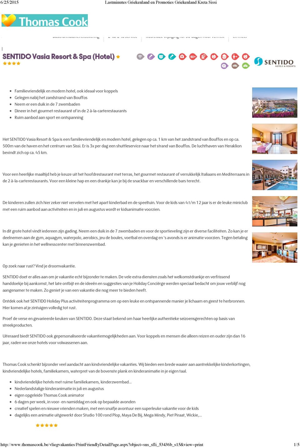 à-la-carterestaurants Ruim aanbod aan sport en ontspanning Info over SENTIDO Vasia Resort & Spa Het SENTIDO Vasia Resort & Spa is een familievriendelijk en modern hotel, gelegen op ca.