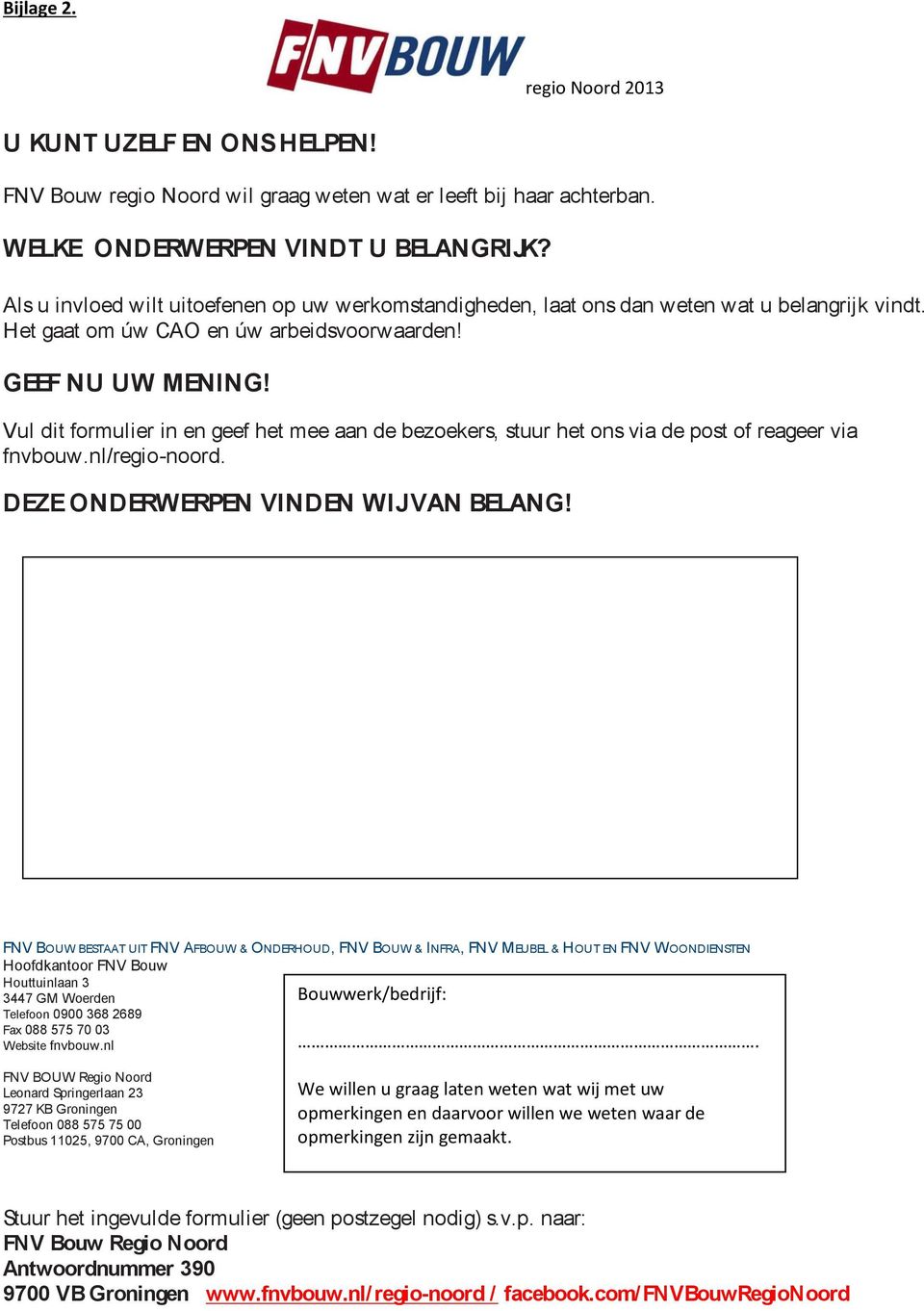 Vul dit formulier in en geef het mee aan de bezoekers, stuur het ons via de post of reageer via fnvbouw.nl/regio-noord. DEZE ONDERWERPEN VINDEN WIJ VAN BELANG!
