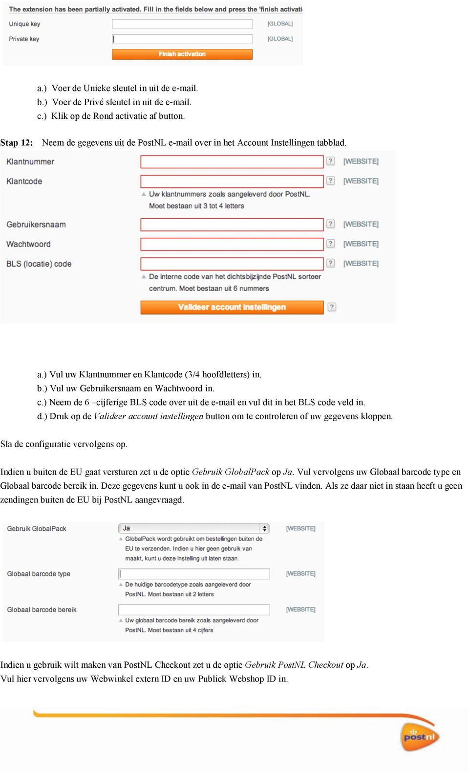 ) Neem de 6 cijferige BLS code over uit de e-mail en vul dit in het BLS code veld in. d.) Druk op de Valideer account instellingen button om te controleren of uw gegevens kloppen.