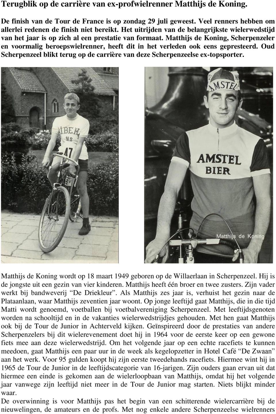 Matthijs de Koning, Scherpenzeler en voormalig beroepswielrenner, heeft dit in het verleden ook eens gepresteerd. Oud Scherpenzeel blikt terug op de carrière van deze Scherpenzeelse ex-topsporter.