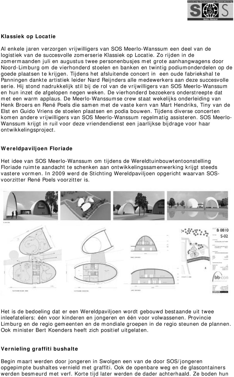 krijgen. Tijdens het afsluitende concert in een oude fabriekshal te Panningen dankte artistiek leider Nard Reijnders alle medewerkers aan deze succesvolle serie.