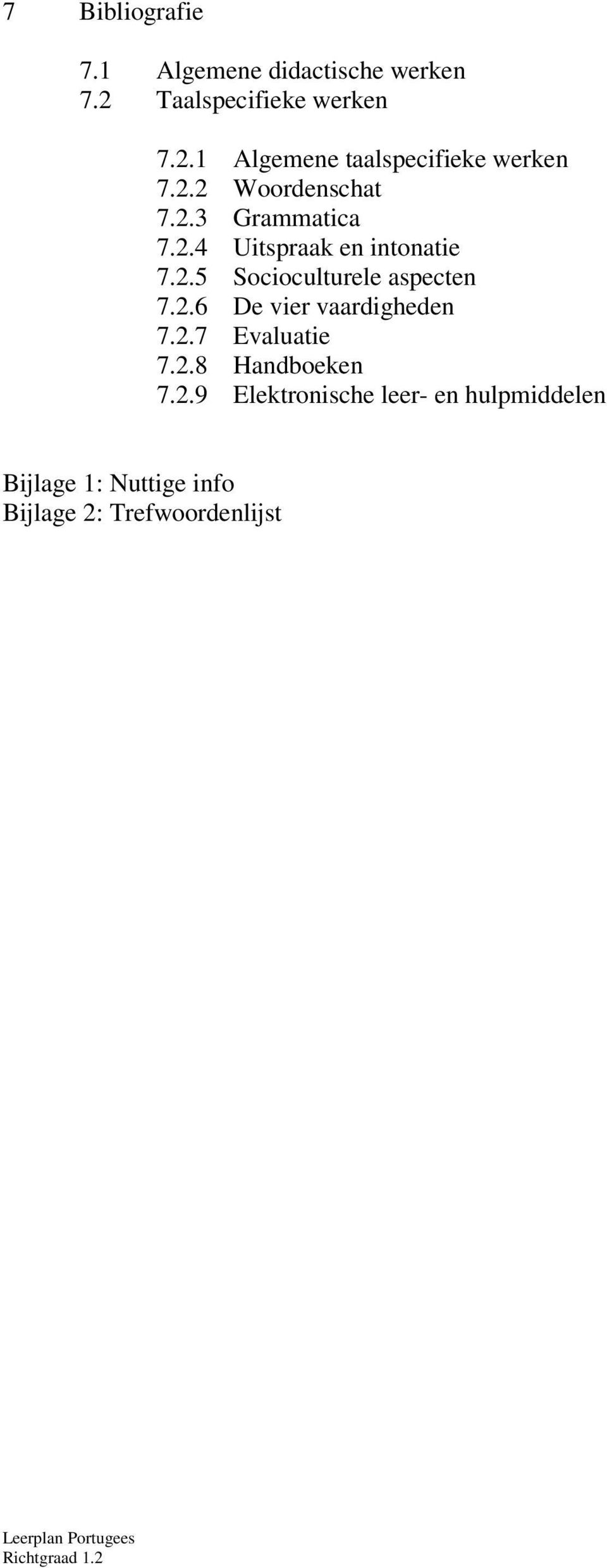 2.6 De vier vaardigheden 7.2.7 Evaluatie 7.2.8 Handboeken 7.2.9 Elektronische leer- en