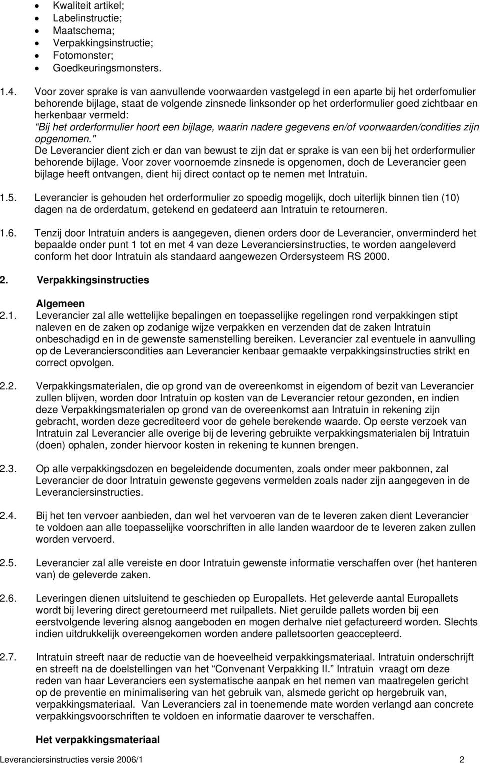 herkenbaar vermeld: Bij het orderformulier hoort een bijlage, waarin nadere gegevens en/of voorwaarden/condities zijn opgenomen.