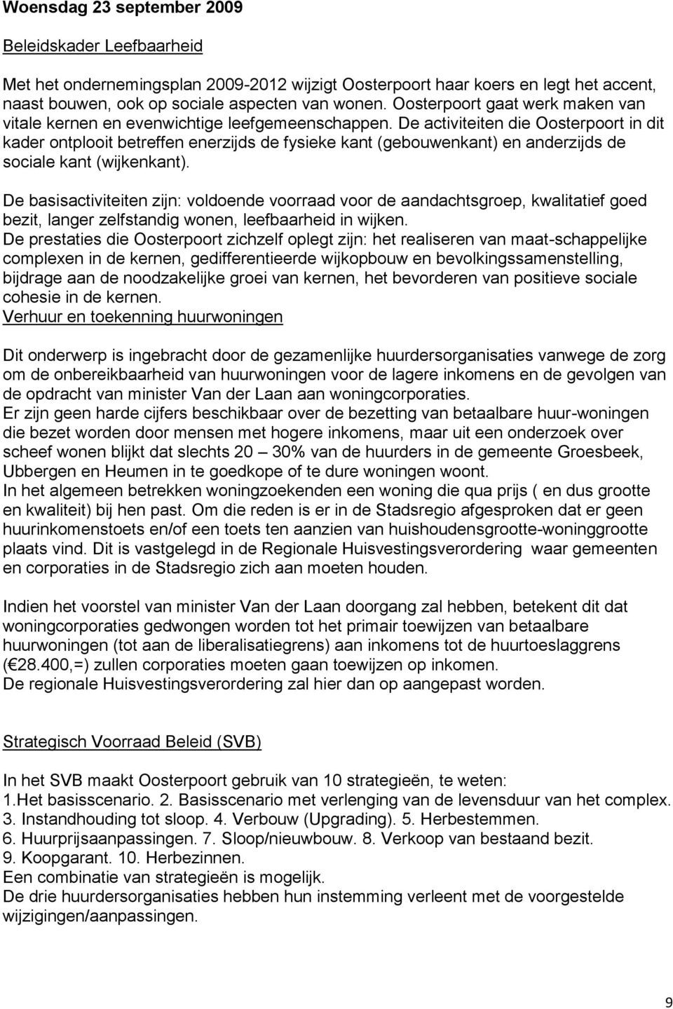 De activiteiten die Oosterpoort in dit kader ontplooit betreffen enerzijds de fysieke kant (gebouwenkant) en anderzijds de sociale kant (wijkenkant).