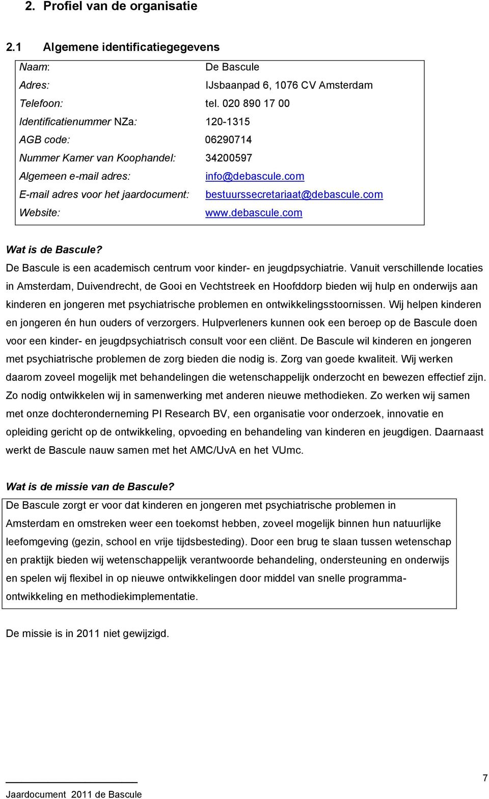 com E-mail adres voor het jaardocument: bestuurssecretariaat@debascule.com Website: www.debascule.com Wat is de Bascule? De Bascule is een academisch centrum voor kinder- en jeugdpsychiatrie.