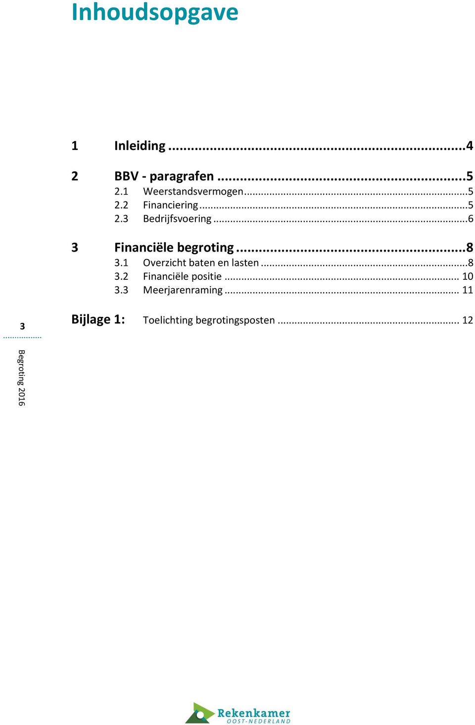 ..6 3 Financiële begroting... 8 3.1 Overzicht baten en lasten...8 3.2 Financiële positie.