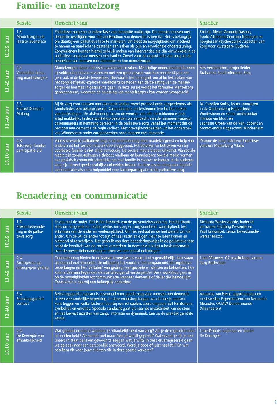 Dit biedt de mogelijkheid om afscheid te nemen en aandacht te besteden aan zaken als pijn en emotionele ondersteuning.