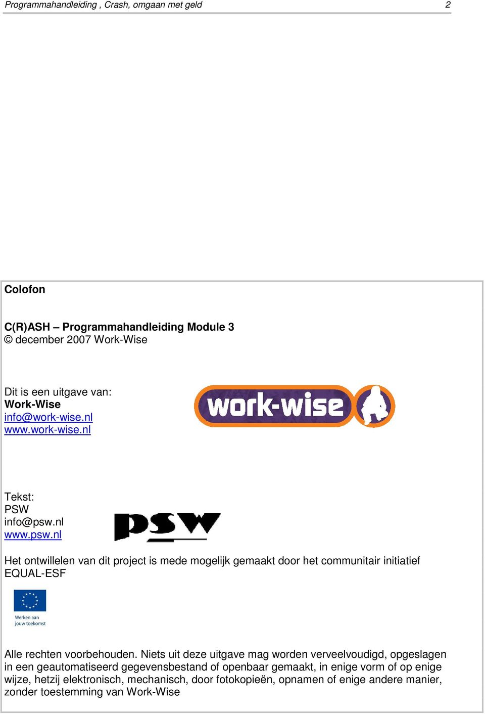 nl www.psw.nl Het ontwillelen van dit project is mede mogelijk gemaakt door het communitair initiatief EQUAL-ESF Alle rechten voorbehouden.