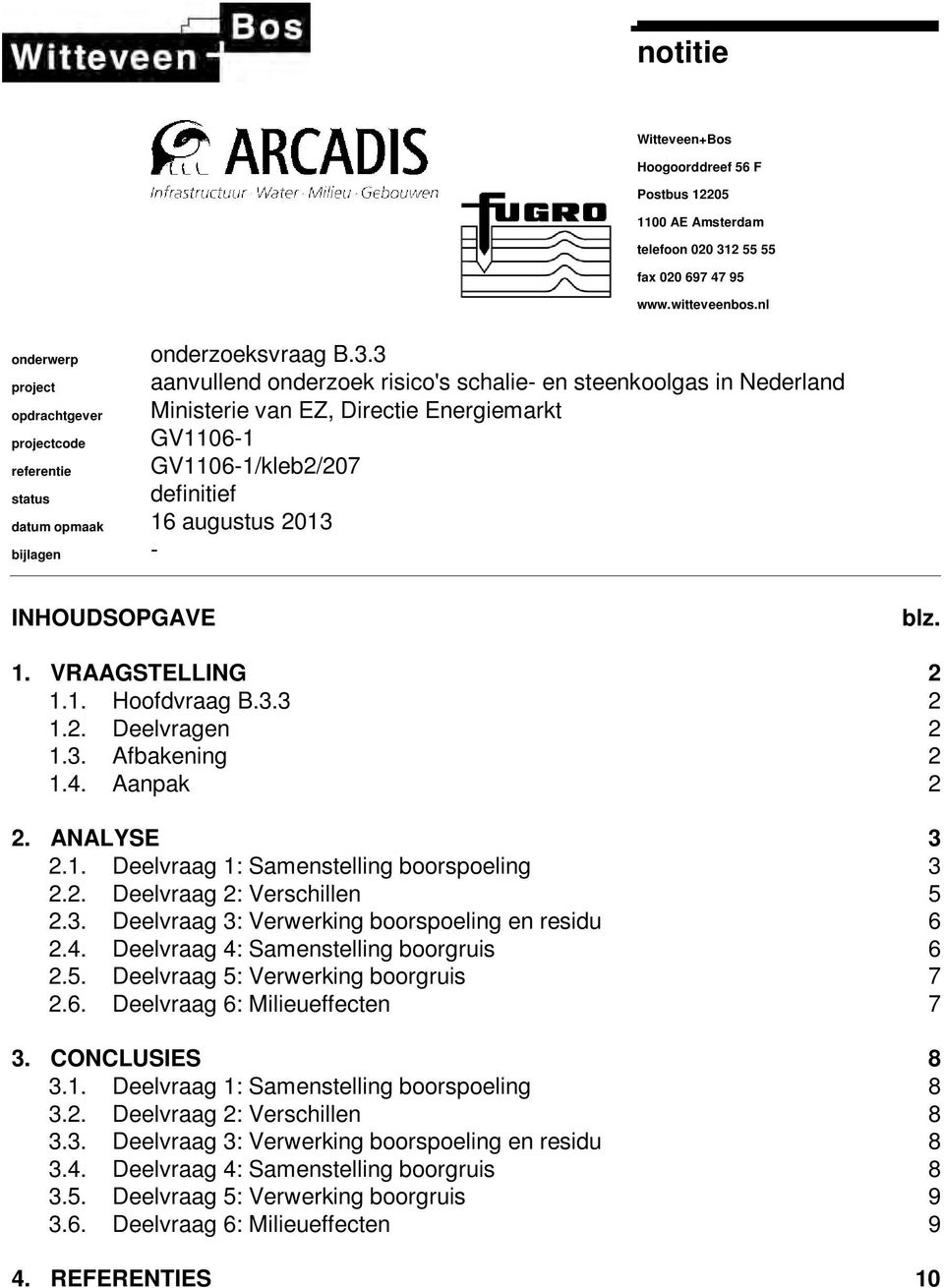 3 project aanvullend onderzoek risico's schalie- en steenkoolgas in Nederland opdrachtgever Ministerie van EZ, Directie Energiemarkt projectcode GV1106-1 referentie GV1106-1/kleb2/207 status