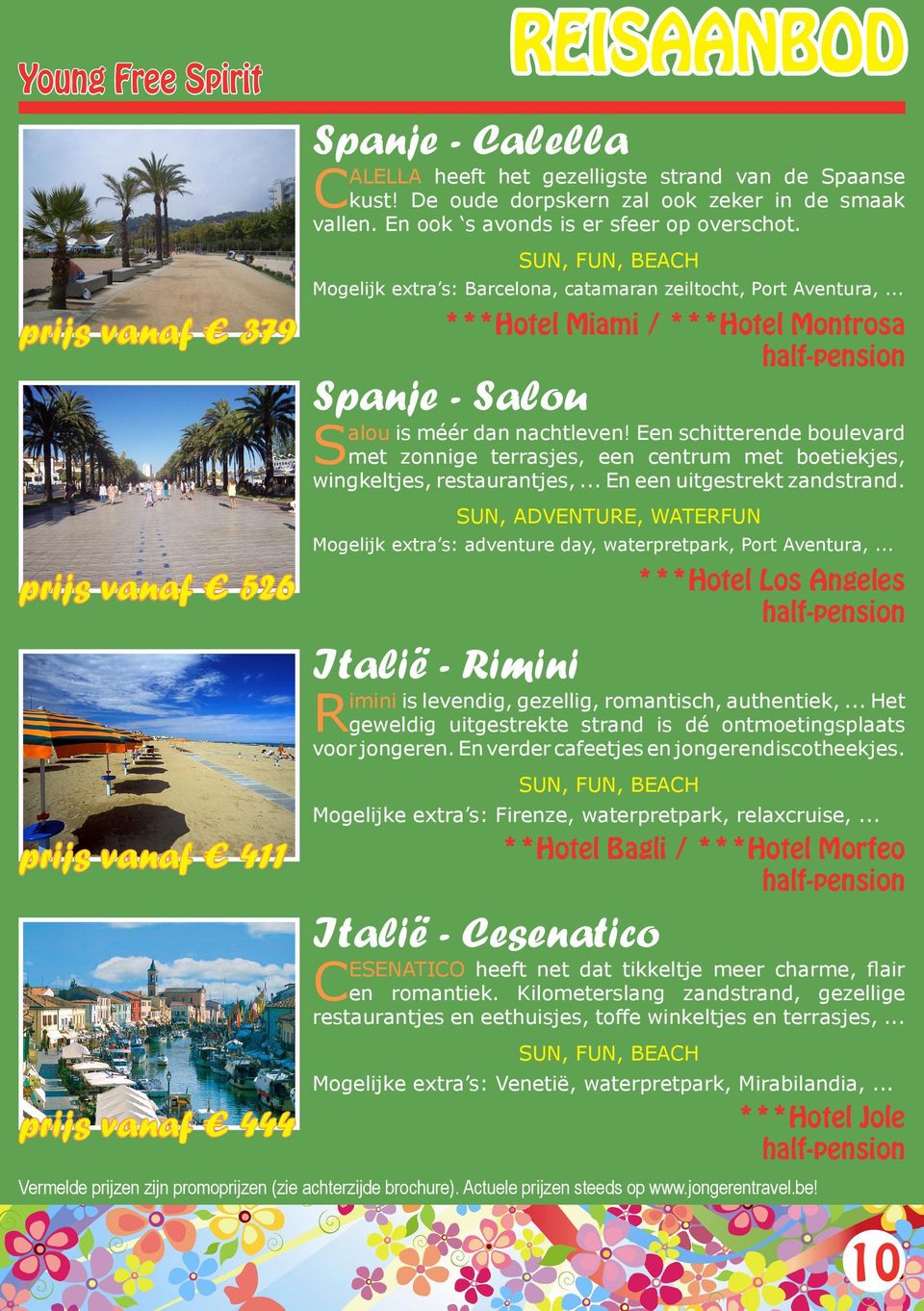 .. ***Hotel Miami / ***Hotel Montrosa Salou is méér dan nachtleven! Een schitterende boulevard met zonnige terrasjes, een centrum met boetiekjes, wingkeltjes, restaurantjes,.